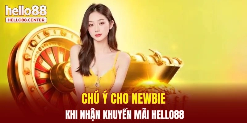 Tổng Hợp Các Khuyến Mãi Hello88 Uy Số 1 Thị Trường Hiện Nay 3 Chú ý cho newbie khi nhận khuyến mãi Hello88
