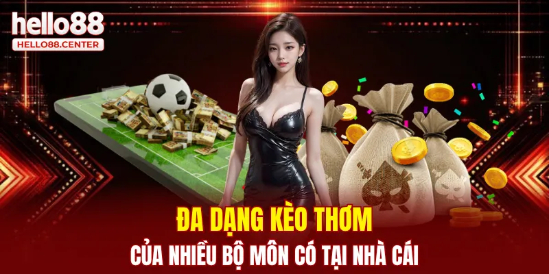 Đa dạng kèo thơm của nhiều bộ môn có tại nhà cái