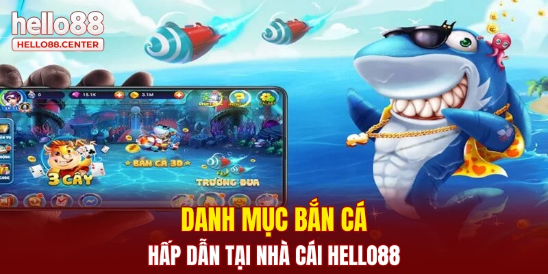 Danh mục bắn cá hấp dẫn tại nhà cái Hello88