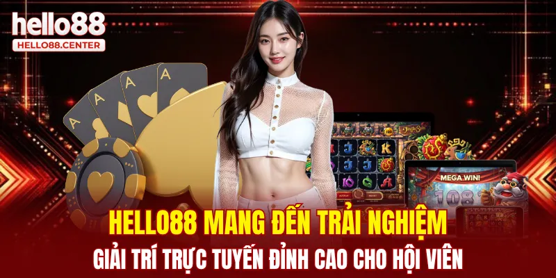 Hello88 mang đến trải nghiệm giải trí trực tuyến đỉnh cao cho hội viên