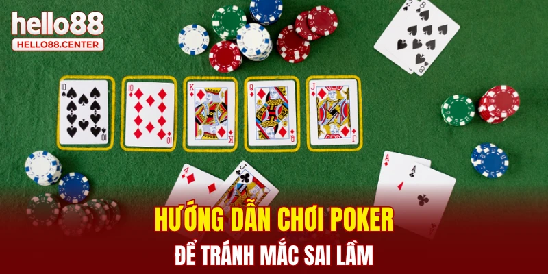 Hướng dẫn chơi Poker để tránh mắc sai lầm