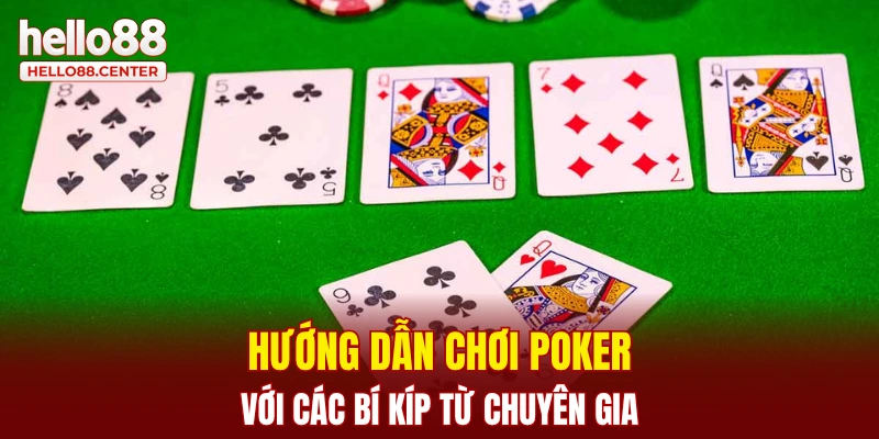Hướng dẫn chơi Poker với các bí kíp từ chuyên gia