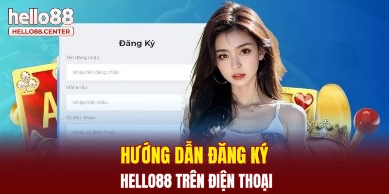 Hướng dẫn đăng ký Hello88 trên điện thoại