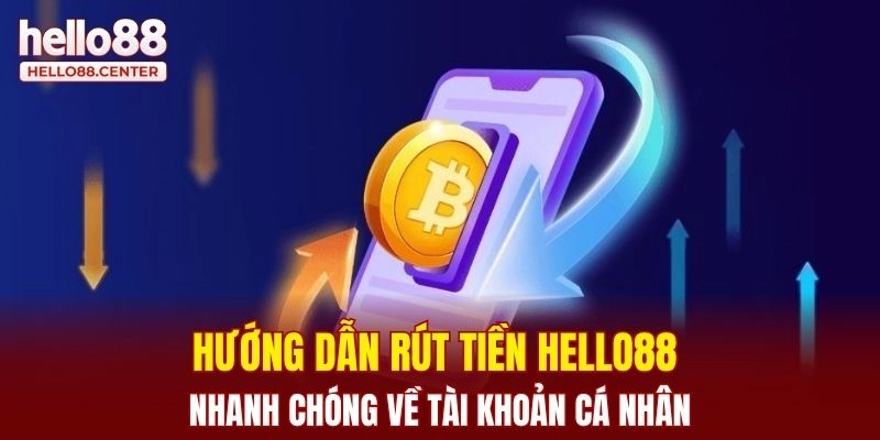 Hướng dẫn rút tiền Hello88 nhanh chóng về tài khoản cá nhân