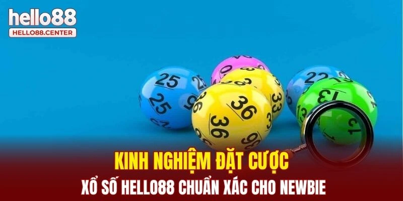 Kinh nghiệm đặt cược xổ số Hello88 chuẩn xác cho newbie