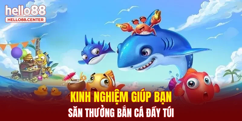 Kinh nghiệm giúp bạn săn thưởng bắn cá đầy túi