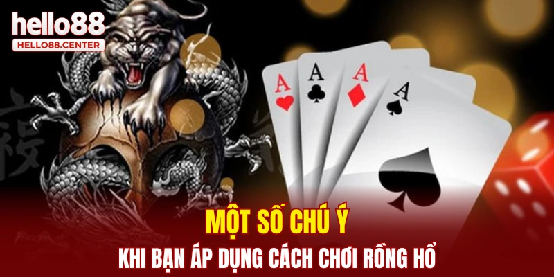 Một số chú ý khi bạn áp dụng cách chơi Rồng Hổ