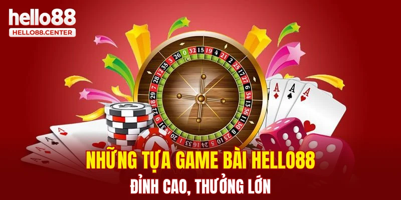 Những tựa game bài Hello88 đỉnh cao, thưởng lớn