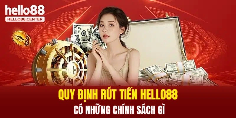 Quy định rút tiền Hello88 có những chính sách gì