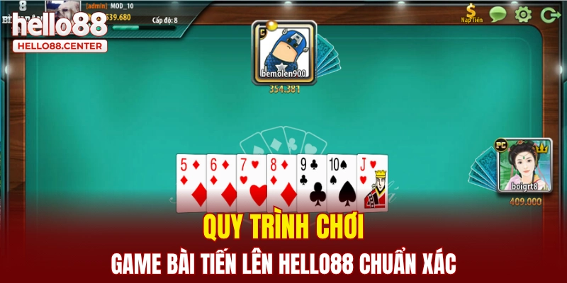 Quy trình chơi game bài tiến lên Hello88 chuẩn xác