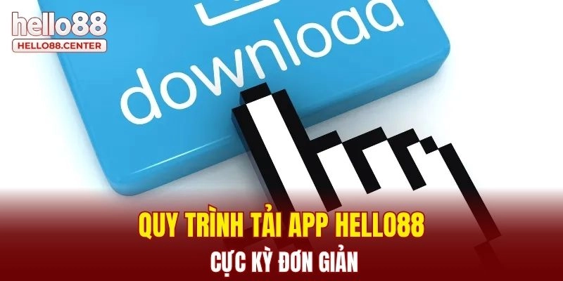 Các Bước Tải App Hello88 Dành Cho Người Mới Tham Gia 1 Quy trình tải app Hello88 cực kỳ đơn giản