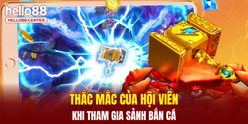Thắc mắc của hội viên khi tham gia sảnh bắn cá