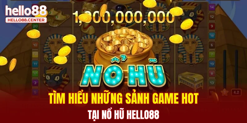 Tìm hiểu những sảnh game hot tại nổ hũ Hello88