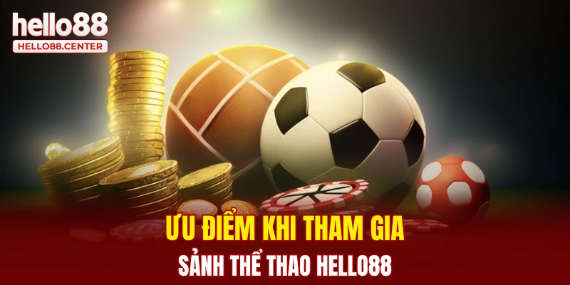 Ưu điểm khi tham gia sảnh thể thao Hello88